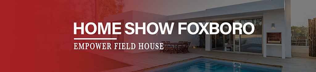 Come see us at The Home Show in Foxboro at Patriot Place in the Empower Field House